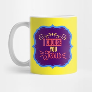 I Choose You Jesus Mug